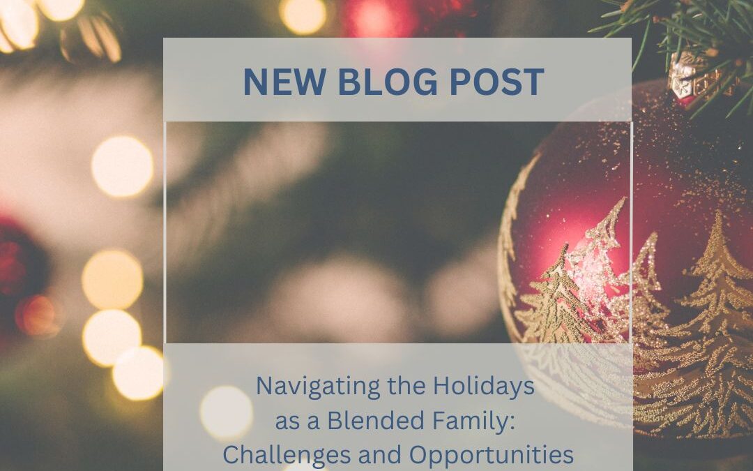 Navigating the Holidays as a Blended Family Challenges and Opportunities